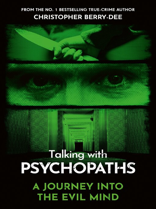 Title details for Talking With Psychopaths and Savages: A Journey into the Evil Mind by Christopher Berry-Dee - Available